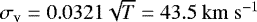 $\sigma_{\textrm{v}} = 0.0321\sqrt{T} = 43.5 \ {\mathrm{km\ s^{-1}}} $