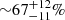 $ {\sim} 67^{+12}_{-11} \% $