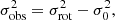 $$ \begin{aligned} \sigma _\mathrm{obs} ^2 = \sigma _\mathrm{rot} ^2 - \sigma _\mathrm{0} ^2 ,\end{aligned} $$