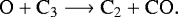 \begin{equation*}\mathrm{O &#x002B; C_3} \longrightarrow \mathrm{C_2 &#x002B; CO}. \end{equation*}