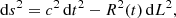 $$ \begin{aligned}&\mathrm{d}s^2 = c^2\,\mathrm{d}t^2 - R^2(t) \, \mathrm{d}L^2 {,} \end{aligned} $$