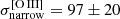 $ \sigma_{\mathrm{narrow}}^{\mathrm{[O\,III]}}=97\pm20 $