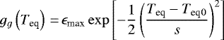 \begin{align*} g_g \left({T_{\textrm{eq}}} \right)\,{=}\,{\epsilon_{\textrm{max}}} \exp \left[ -\frac{1}{2}\left(\frac{{T_{\textrm{eq}}}-{T_{\textrm{eq}}}{_0}}{s} \right) ^2 \right]\end{align*}