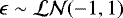 $\epsilon \sim \mathcal{LN}(-1, 1) $