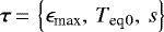 ${\bm{\tau}}\,{=}\,\left\lbrace {\epsilon_{\textrm{max}}}, \, {T_{\textrm{eq}}}{_0}, \, s \right\rbrace$