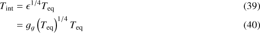 \begin{align} {T_{\textrm{int}}} &= \epsilon^{1/4} {T_{\textrm{eq}}}\\ &= g_g \left({T_{\textrm{eq}}} \right)^{1/4} {T_{\textrm{eq}}}\end{align}