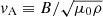 $ \mathit{v}_{\mathrm{A}}\equiv B/\sqrt{\mu_0 \rho} $