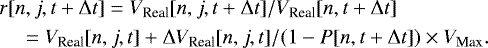 \begin{align*}& r[n,j,t&#x002B;\Delta t]=V_{\textrm{Real}}[n,j,t &#x002B; \Delta t]/V_{\textrm{Real}}[n,t&#x002B;\Delta t]\nonumber\\ & \quad={V_{\textrm{Real}}[n,j,t]&#x002B;\Delta V_{\textrm{Real}}[n,j,t]}/(1-P[n,t&#x002B;\Delta t]) \times V_{\textrm{Max}}. \end{align*}