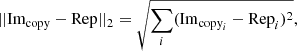 $$ \begin{aligned} ||\mathrm{Im_{copy}} - \mathrm{Rep} ||_2 = \sqrt{\sum _i({\mathrm{Im}_{\mathrm{copy}_i}} - \mathrm{Rep}_i)^2}, \end{aligned} $$