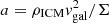 $ a=\rho_{\rm ICM}v_{\rm gal}^2/\Sigma $