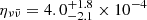 $ \eta_{\nu\bar\nu}=4.0^{+1.8}_{-2.1}\times 10^{-4} $