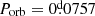 $ P_{\mathrm{orb}}=0{{\overset{\text{d}}{.}}}0757 $