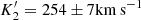 $ K_2^{\prime}=254 \pm 7{\rm km\,s}^{-1} $