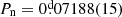 $ P_{\mathrm{n}}=0{{\overset{\text{d}}{.}}}07188(15) $