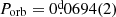 $ P_{\mathrm{orb}}=0{{\overset{\text{d}}{.}}}0694(2) $