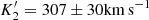 $ K_2^{\prime}=307 \pm 30 {\rm km\,s}^{-1} $