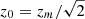 $ z_{0} = z_{{m}}/\sqrt{2} $