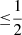 $ {\leq}{{1}\over{2}} $