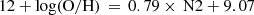 $$ \begin{aligned} 12 + \mathrm{log(O/H)}\,=\,0.79\times \,\mathrm{N2} + 9.07 \end{aligned} $$