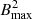 $ B^2_\mathrm{max} $