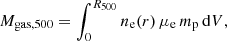 $$ \begin{aligned} M_{\rm gas,500} = \int _{0}^{R_{500}} n_{\rm e}(r) \, \mu _{\rm e} \, m_{\rm p} \, \mathrm{d}{V}, \end{aligned} $$