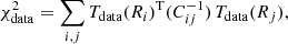 $$ \begin{aligned}&\chi ^2_{\rm data} = \sum _{i,j} T_{\rm data}(R_{i})^\mathrm{T} (C_{ij}^{-1}) \, T_{\rm data}(R_{j}), \end{aligned} $$