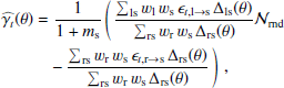 $$ \begin{aligned}&\widehat{\gamma _{t}}(\theta ) = \frac{1}{1+m_{\rm s}} \left( \, \frac{\sum _{\rm ls} w_{\rm l}\, w_{\rm s}\, \epsilon _{{t,\mathrm l} \rightarrow \mathrm{s}}\, \Delta _{\rm ls}(\theta )}{\sum _{\rm rs} w_{\rm r}\, w_{\rm s}\, \Delta _{\rm rs}(\theta )} \mathcal{N}_{\rm rnd} \right. \\&\qquad \ \ \ \left. - \, \frac{\sum _{\rm rs} w_{\rm r}\, w_{\rm s}\, \epsilon _{{t,\mathrm r} \rightarrow \mathrm{s}}\, \Delta _{\rm rs}(\theta )}{\sum _{\rm rs} w_{\rm r}\, w_{\rm s}\, \Delta _{\rm rs}(\theta )} \, \right) \, ,\nonumber \end{aligned} $$