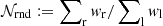 $ {\cal N}_{\mathrm{rnd}} := \sum\nolimits_{\mathrm{r}} w_{\mathrm{r}}/ \sum\nolimits_{\mathrm{l}} w_{\mathrm{l}} $