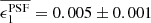 $ \overline{ \epsilon_1^{\mathrm{PSF}}} = 0.005 \pm 0.001 $