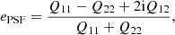 $$ \begin{aligned} e_{\rm PSF} = \frac{Q_{11} - Q_{22} + 2\mathrm {i}Q_{12}}{Q_{11}+Q_{22}} , \end{aligned} $$