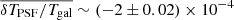 $ \overline{\delta T_{\mathrm{PSF}} /T_{\mathrm{gal}}} \sim (-2 \pm 0.02)\times 10^{-4} $