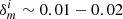 $ \delta_m^i \sim 0.01 - 0.02 $