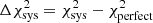 $ \Delta \chi^2_{\rm sys} = \chi^2_{\rm{sys}} - \chi^2_{\rm{perfect}} $