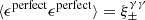 $ \langle \epsilon^{\mathrm{perfect}} \epsilon^{\mathrm{perfect}} \rangle = {\xi}^{\gamma \gamma}_{\pm} $