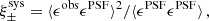 $$ \begin{aligned} \xi _{\pm }^\mathrm{sys} = \langle \epsilon ^\mathrm{obs} \epsilon ^\mathrm{PSF} \rangle ^2 / \langle \epsilon ^\mathrm{PSF} \epsilon ^\mathrm{PSF} \rangle \, , \end{aligned} $$
