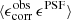 $ \langle \epsilon^{\mathrm{obs}}_{\mathrm{corr}} \, \epsilon^{\mathrm{PSF}} \rangle $
