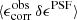 $ \langle \epsilon^{\mathrm{obs}}_{\mathrm{corr}} \, \delta \epsilon^{\mathrm{PSF}} \rangle $