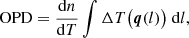 $$ \begin{aligned} \mathrm{OPD} = \frac{\mathrm{d}n}{\mathrm{d}T} \int \Delta T\bigl (\boldsymbol{q}(l)\bigr ) \; \mathrm{d}l, \end{aligned} $$