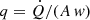 $ q = \dot{Q}/(A\,\mathit{w}) $