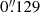 $ 0{{\overset{\prime\prime}{.}}}129 $