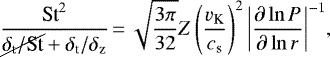 \begin{align*} \frac{\textrm{St}^2}{\cancel{{\delta_{\textrm{t}}}/\textrm{St}}&#x002B;{\delta_{\textrm{t}}}/{\delta_{\rm{z}}}}\,{=}\,\sqrt{\frac{3\pi}{32}}{Z}\left(\frac{{v_{\textrm{K}}}}{{c_{\textrm{s}}}}\right)^2{\left\vert\frac{\partial\ln{P}}{\partial\ln{r}}\right\vert}^{-1}, \end{align*}