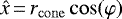 $\hat{x}\,{=}\,r_{\mathrm{cone}} \cos(\varphi)$