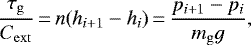 \begin{equation*}\frac{\tau_{\mathrm{g}}}{C_{\mathrm{ext}}}\,{=}\,n(h_{i&#x002B;1} - h_i)\,{=}\,\frac{p_{i&#x002B;1} - p_i}{m_{\mathrm{g}} g}, \end{equation*}