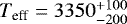 $T_{\textrm{eff}} = 3350^{&#x002B;100}_{-200}$