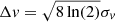 $ \Delta v = \sqrt{8 \ln(2)} \sigma_{v} $