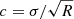 $ c=\sigma/\sqrt{R} $