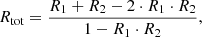 $$ \begin{aligned}&R_{\rm tot} = \frac{R_1+R_2 - 2\cdot R_1 \cdot R_2}{1-R_1 \cdot R_2}, \end{aligned} $$