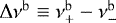 $\Delta \nu ^{{\mathrm{b}}}\equiv \nu^{\mathrm{b}}_{&#x002B;}-\nu^{\mathrm{b}}_{-}$