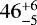 $46^{&#x002B;6}_{-5}$