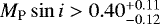 $M_{\textrm{P}} \sin i > 0.40^{&#x002B;0.11}_{-0.12}$